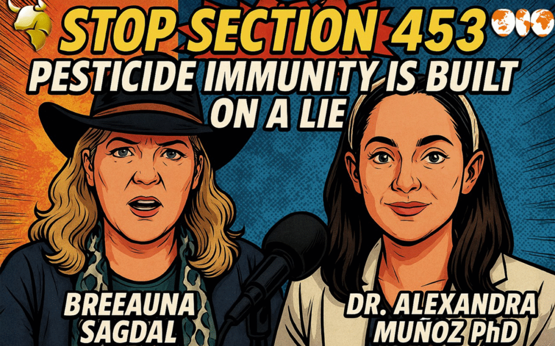 “Pesticide Immunity Is Built on a Lie”: Dr. Alexandra Muñoz on the Hidden Chemistry of Section 453